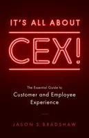 Es geht um CEX!: Der unverzichtbare Leitfaden für das Kunden- und Mitarbeitererlebnis - It's All about CEX!: The Essential Guide to Customer and Employee Experience