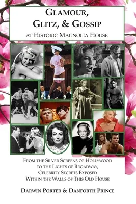 Glamour, Glitzer und Klatsch im historischen Magnolia House: Von den silbernen Leinwänden Hollywoods bis zu den Lichtern des Broadway, Geheimnisse von Berühmtheiten im Inneren enthüllt - Glamour, Glitz, & Gossip at Historic Magnolia House: From the Silver Screens of Hollywood to the Lights of Broadway, Celebrity Secrets Exposed Within