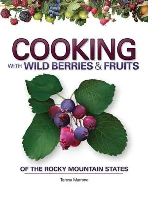 Kochen mit wilden Beeren und Früchten aus den Rocky Mountain States - Cooking with Wild Berries & Fruits of the Rocky Mountain States