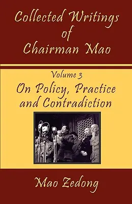 Gesammelte Schriften des Vorsitzenden Mao: Band 3 - Über Politik, Praxis und Widersprüche - Collected Writings of Chairman Mao: Volume 3 - On Policy, Practice and Contradiction