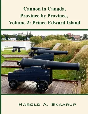 Kanonen in Kanada, Provinz für Provinz, Band 2: Prince Edward Island - Cannon in Canada, Province by Province, Volume 2: Prince Edward Island