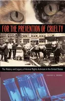 Zur Verhinderung von Grausamkeiten: Geschichte und Erbe des Tierrechtsaktivismus in den Vereinigten Staaten - For the Prevention of Cruelty: The History and Legacy of Animal Rights Activism in the United States