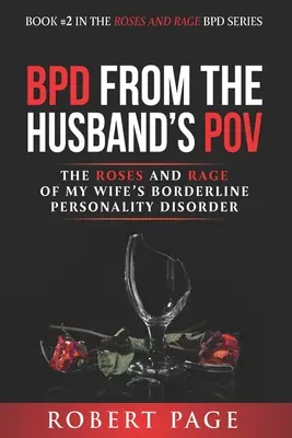 BPD aus der Sicht des Ehemannes: Die Rosen und der Zorn der Borderline-Persönlichkeitsstörung meiner Frau - BPD from the Husband's POV: The Roses and Rage of My Wife's Borderline Personality Disorder