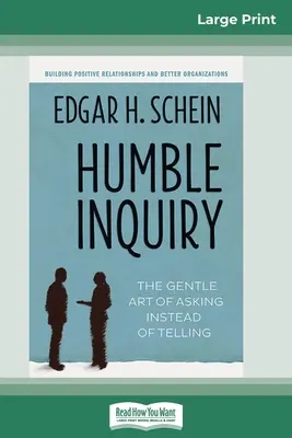 Bescheidenes Nachfragen: Die sanfte Kunst des Fragens statt des Erzählens (16pt Large Print Edition) - Humble Inquiry: The Gentle Art of Asking Instead of Telling (16pt Large Print Edition)