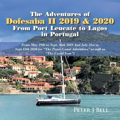 Die Abenteuer der Dofesaba Ii 2019 & 2020 von Port Leucate nach Lagos in Portugal: Vom 19. Mai bis 16. September 2019 und vom 21. Juli bis 12. September 2020 (oder - The Adventures of Dofesaba Ii 2019 & 2020 from Port Leucate to Lagos in Portugal: From May 19Th to Sept. 16Th 2019 and July 21St to Sept 12Th 2020 (Or