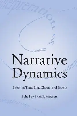 Narrative Dynamiken: Essays über Zeit, Handlung, Schluss und Rahmen - Narrative Dynamics: Essays on Time, Plot, Closure, and Frame