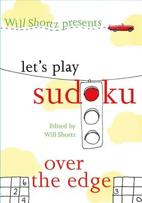 Will Shortz stellt Let's Play Sudoku vor: Über den Rand hinaus: Über den Rand hinaus - Will Shortz Presents Let's Play Sudoku: Over the Edge: Over the Edge