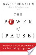 Die Macht der Pause: Wie Sie in einer anspruchsvollen Welt, die rund um die Uhr arbeitet, effektiver werden - The Power of Pause: How to Be More Effective in a Demanding, 24/7 World