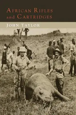 Afrikanische Gewehre und Patronen: Die Erfahrungen und Meinungen eines professionellen Elfenbeinjägers - African Rifles and Cartridges: The Experiences and Opinions of a Professional Ivory Hunter