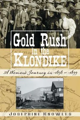 Goldrausch am Klondike: Die Reise einer Frau in den Jahren 1898-1899 - Gold Rush in the Klondike: A Woman's Journey in 1898-1899