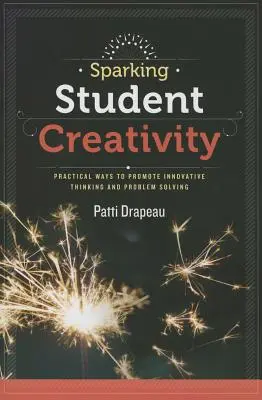 Die Kreativität der Schüler wecken: Praktische Wege zur Förderung von innovativem Denken und Problemlösung - Sparking Student Creativity: Practical Ways to Promote Innovative Thinking and Problem Solving