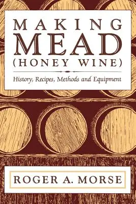Herstellung von Met (Honigwein): Geschichte, Rezepte, Methoden und Ausrüstung - Making Mead (Honey Wine): History, Recipes, Methods and Equipment