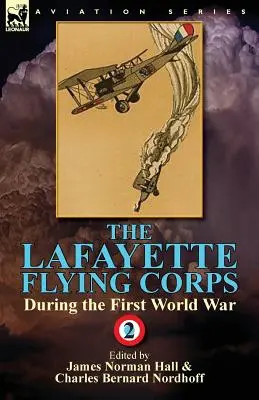 Das Lafayette Flying Corps - Während des Ersten Weltkriegs: Band 2 - The Lafayette Flying Corps-During the First World War: Volume 2