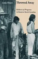 Weggeworfen: Versagen des Fortschritts im Osten North Carolinas - Throwed Away: Failures of Progress in Eastern North Carolina