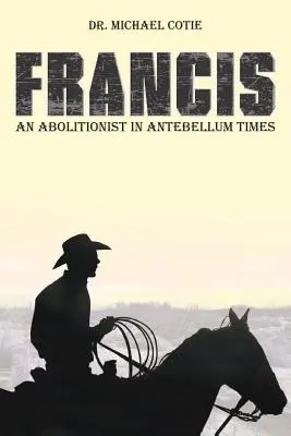 Francis ein Abolitionist in der Vorkriegszeit - Francis an Abolitionist in Antebellum Times