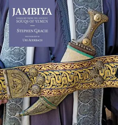 Jambiya: Dolche aus den alten Souks von Jemen - Jambiya: Daggers from the Ancient Souks of Yemen