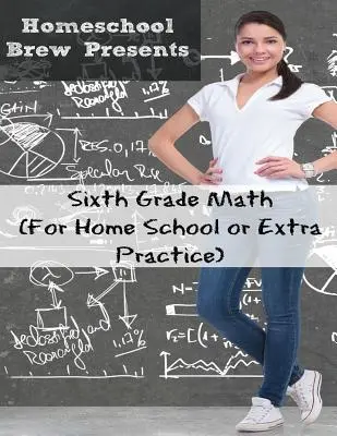 Mathe in der sechsten Klasse: (für den Heimunterricht oder als zusätzliche Übung) - Sixth Grade Math: (For Homeschool or Extra Practice)