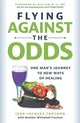 Flying Against the Odds: Die Reise eines Mannes zu neuen Wegen der Heilung - Flying Against the Odds: One Man's Journey to New Ways of Healing