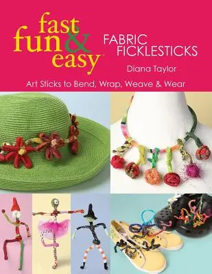 Fast, Fun & Easy(r) Fabric Ficklesticks - Print on Demand Edition