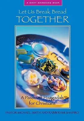 Lasst uns gemeinsam das Brot brechen: Eine Pessach-Haggada für Christen - Let Us Break Bread Together: A Passover Haggadah for Christians