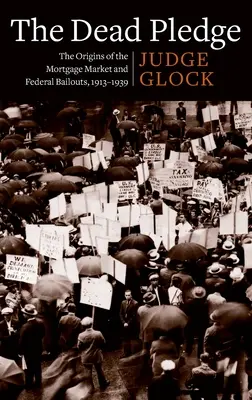 Das tote Pfand: Die Ursprünge des Hypothekenmarktes und die Rettungsaktionen des Bundes, 1913-1939 - The Dead Pledge: The Origins of the Mortgage Market and Federal Bailouts, 1913-1939