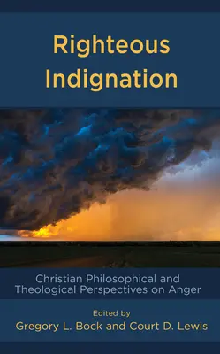 Gerechte Empörung: Christliche philosophische und theologische Perspektiven des Zorns - Righteous Indignation: Christian Philosophical and Theological Perspectives on Anger