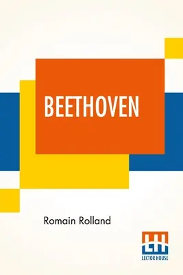 Beethoven: Übersetzt von B. Constance Hull Mit einer kurzen Analyse der Sonaten, der Symphonien und der Quartette von A. Eaglefiel - Beethoven: Translated By B. Constance Hull With A Brief Analysis Of The Sonatas, The Symphonies, And The Quartets By A. Eaglefiel