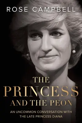 Die Prinzessin und der Peon: Ein ungewöhnliches Gespräch mit der verstorbenen Prinzessin Diana - The Princess and the Peon: An Uncommon Conversation with the Late Princess Diana