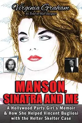 Manson, Sinatra und ich: Die Memoiren eines Hollywood-Partygirls und wie sie Vincent Bugliosi im Fall Helter Skelter half - Manson, Sinatra and Me: A Hollywood Party Girl's Memoir and How She Helped Vincent Bugliosi with the Helter Skelter Case