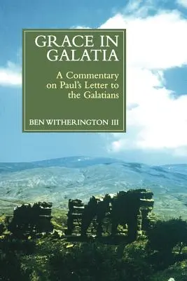 Gnade in Galatien: Ein Kommentar zum Brief des Paulus an die Galater - Grace in Galatia: A Commentary on Paul's Letter to the Galatians