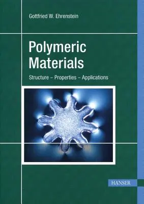 Polymere Werkstoffe: Struktur, Eigenschaften, Anwendungen - Polymeric Materials: Structure, Properties, Applications