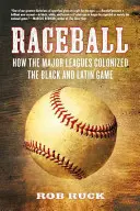Ethnie: Wie die großen Ligen das Spiel der Schwarzen und Latinos kolonisierten - Raceball: How the Major Leagues Colonized the Black and Latin Game