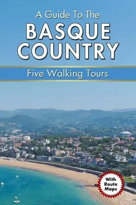 Ein Reiseführer für das Baskenland: Fünf Wanderungen - A Guide to the Basque Country: Five Walking Tours