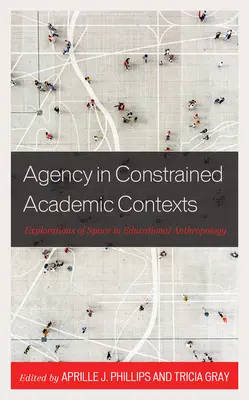 Handeln in eingeschränkten akademischen Kontexten: Erkundungen des Raums in der pädagogischen Anthropologie - Agency in Constrained Academic Contexts: Explorations of Space in Educational Anthropology