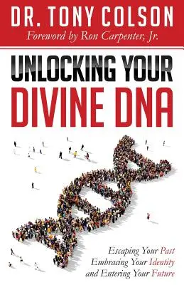 Entschlüsseln Sie Ihre göttliche DNA: Entfliehen Sie Ihrer Vergangenheit, umarmen Sie Ihre Identität, und betreten Sie Ihre Zukunft - Unlocking Your Divine DNA: Escaping Your Past, Embracing Your Identity, and Entering Your Future