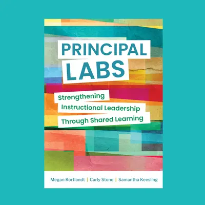 Schulleiter-Labore: Stärkung der unterrichtlichen Führung durch gemeinsames Lernen - Principal Labs: Strengthening Instructional Leadership Through Shared Learning