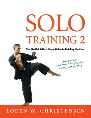 Solotraining 2: Der Leitfaden des Kampfsportlers zum Aufbau des Kerns - Solo Training 2: The Martial Artist's Guide to Building the Core