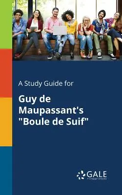 Ein Studienführer für Guy De Maupassants Boule De Suif - A Study Guide for Guy De Maupassant's Boule De Suif