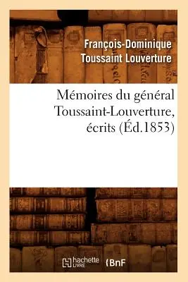 Mmoires Du Gnral Toussaint-Louverture, Kritiker (gest. 1853) - Mmoires Du Gnral Toussaint-Louverture, crits (d.1853)