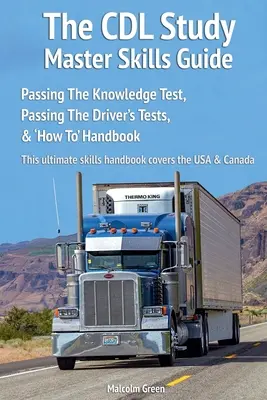 Der CDL Study Master Skills Guide: Bestehen der Wissensprüfung, Bestehen der Fahrertests & Handbuch „How To - The CDL Study Master Skills Guide: Passing The Knowledge Test, Passing The Driver's Tests & 'How To' Handbook