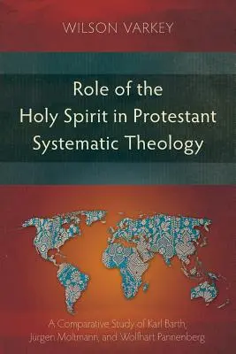 Die Rolle des Heiligen Geistes in der protestantischen systematischen Theologie: Eine vergleichende Studie zwischen Karl Barth, Jürgen Moltmann und Wolfhart Pannenberg - Role of the Holy Spirit in Protestant Systematic Theology: A Comparative Study between Karl Barth, Jrgen Moltmann, and Wolfhart Pannenberg
