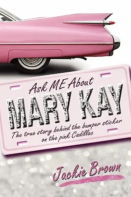 Frag mich nach MARY KAY: Die wahre Geschichte hinter dem Autoaufkleber auf dem rosa Cadillac - Ask ME About MARY KAY: The true story behind the bumper sticker on the pink Cadillac