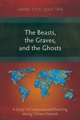 Die Bestien, die Gräber und die Geister: Eine Studie über kontextualisierte Predigten während chinesischer Feste - The Beasts, the Graves, and the Ghosts: A Study of Contextualized Preaching during Chinese Festivals