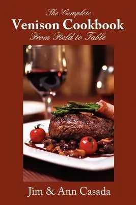 Das komplette Wildbret-Kochbuch - Vom Feld auf den Tisch - The Complete Venison Cookbook - From Field to Table