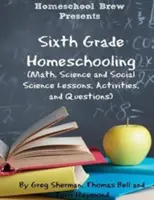 Sixth Grade Homeschooling: (Mathe-, Naturwissenschafts- und Sozialwissenschaftslektionen, Aktivitäten und Fragen) - Sixth Grade Homeschooling: (Math, Science and Social Science Lessons, Activities, and Questions)