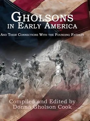 Die Gholsons im frühen Amerika: Und ihre Verbindungen zu den Gründervätern - Gholsons in Early America: And Their Connections with the Founding Fathers