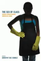 Das Geschlecht der Klasse: Frauen im Wandel der amerikanischen Arbeitswelt - The Sex of Class: Women Transforming American Labor