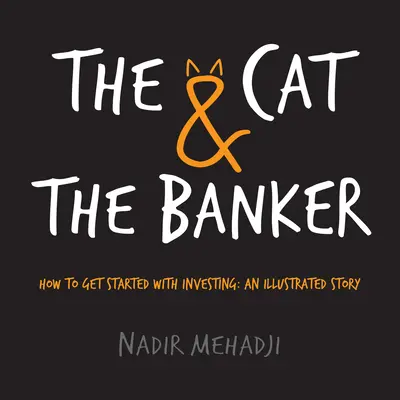 Die Katze und der Bankier: Wie man mit dem Investieren anfängt: Eine illustrierte Geschichte - The Cat & the Banker: How to Get Started with Investing: An Illustrated Story