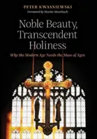 Edle Schönheit, transzendente Heiligkeit: Warum das moderne Zeitalter die Messe der Zeitalter braucht - Noble Beauty, Transcendent Holiness: Why the Modern Age Needs the Mass of Ages