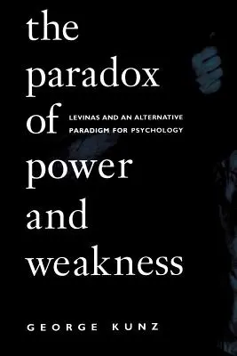 Das Paradox von Macht und Schwäche: Levinas und ein alternatives Paradigma für die Psychologie - The Paradox of Power and Weakness: Levinas and an Alternative Paradigm for Psychology